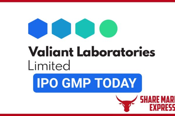 Valiant Laboratories IPO GMP Today ( Grey Market Premium )