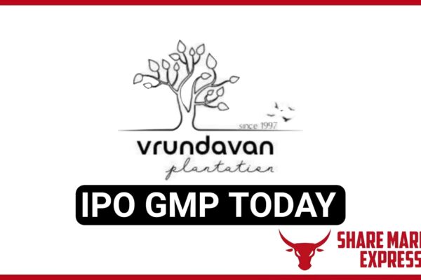 Vrundavan Plantation IPO GMP Today ( Grey Market Premium )